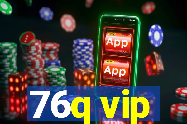 76q vip